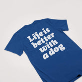 Life Is Better With A Dog T-Shirt