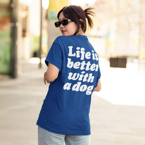 Life Is Better With A Dog T-Shirt